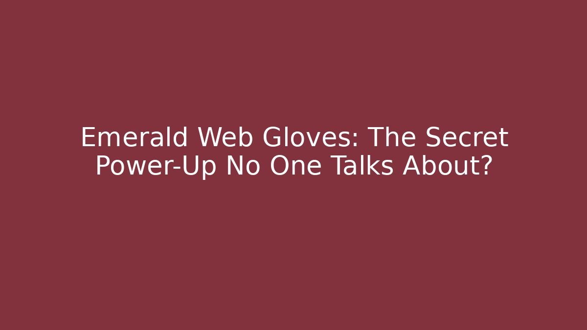 Emerald Web Gloves: The Secret Power-Up No One Talks About? - Create More Assets