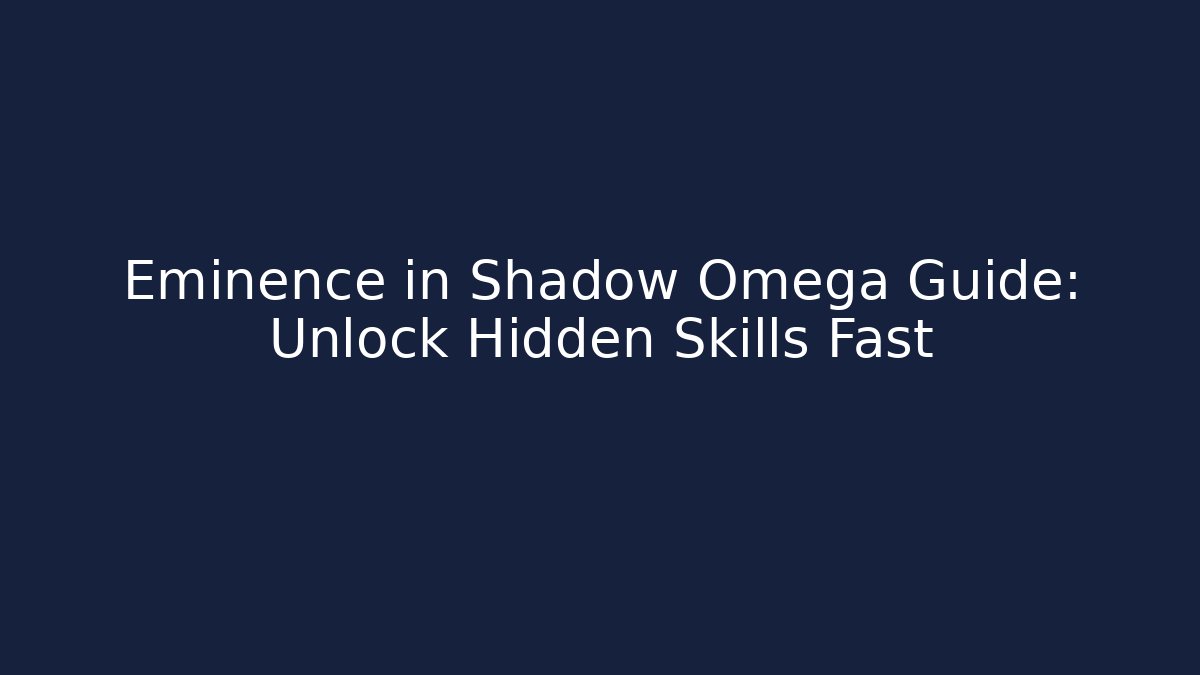 Eminence in Shadow Omega Guide: Unlock Hidden Skills Fast