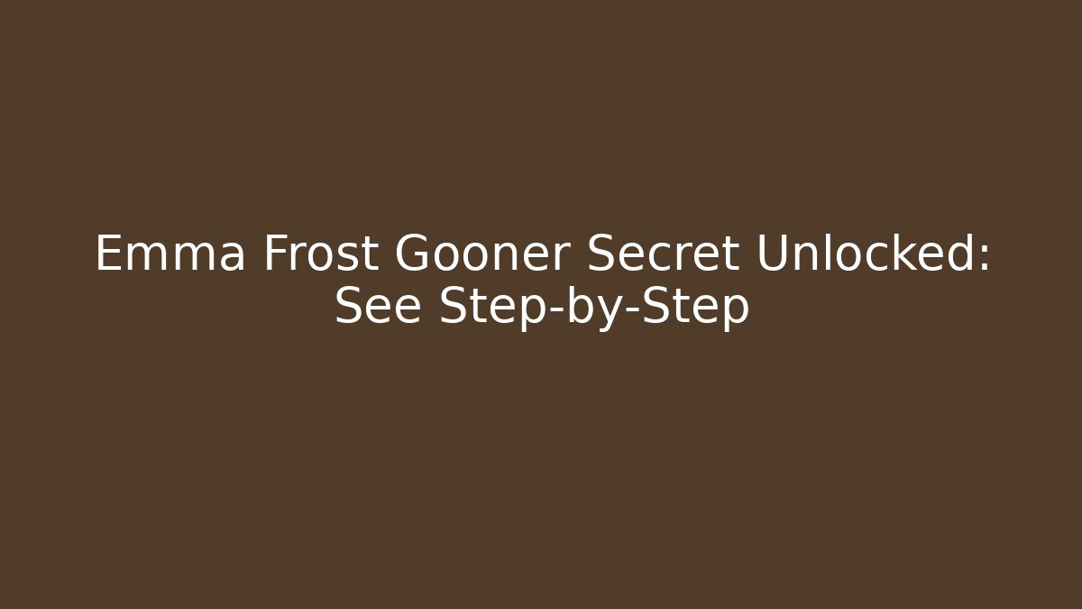 Emma Frost Gooner Secret Unlocked: See Step-by-Step
