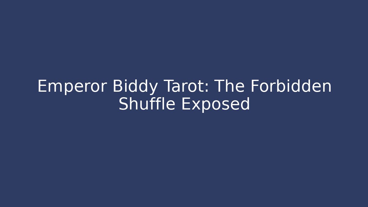 Emperor Biddy Tarot: The Forbidden Shuffle Exposed - Create More Assets