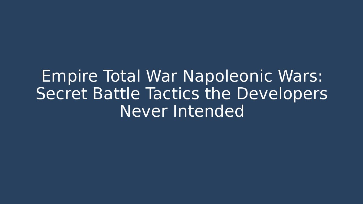 Empire Total War Napoleonic Wars: Secret Battle Tactics the Developers Never Intended