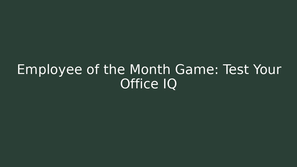 Employee of the Month Game: Test Your Office IQ