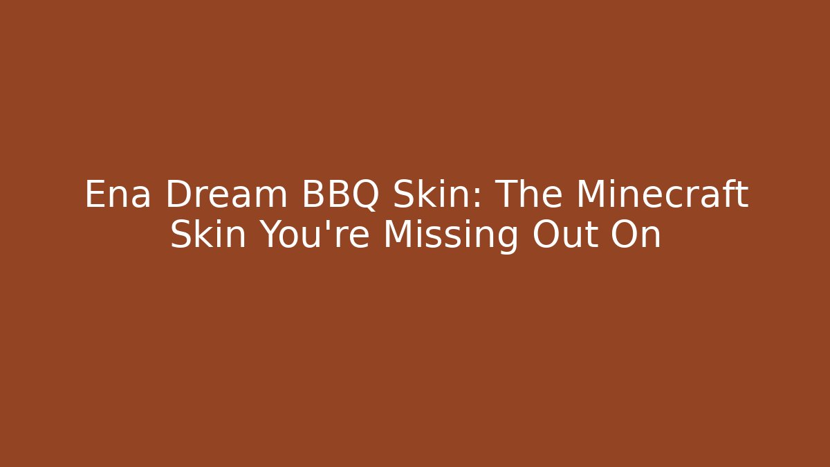 Ena Dream BBQ Skin: The Minecraft Skin You're Missing Out On