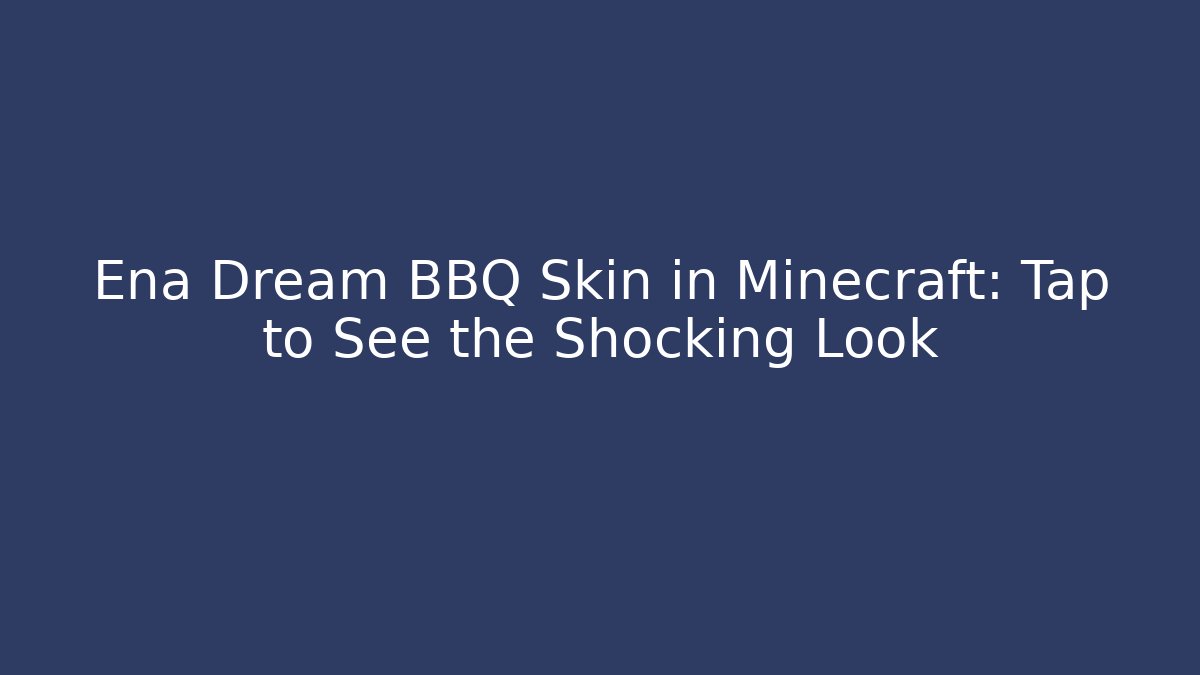 Ena Dream BBQ Skin in Minecraft: Tap to See the Shocking Look