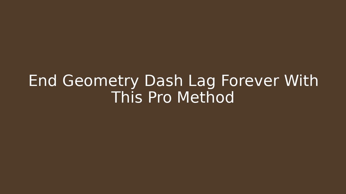 End Geometry Dash Lag Forever With This Pro Method - Create More Assets