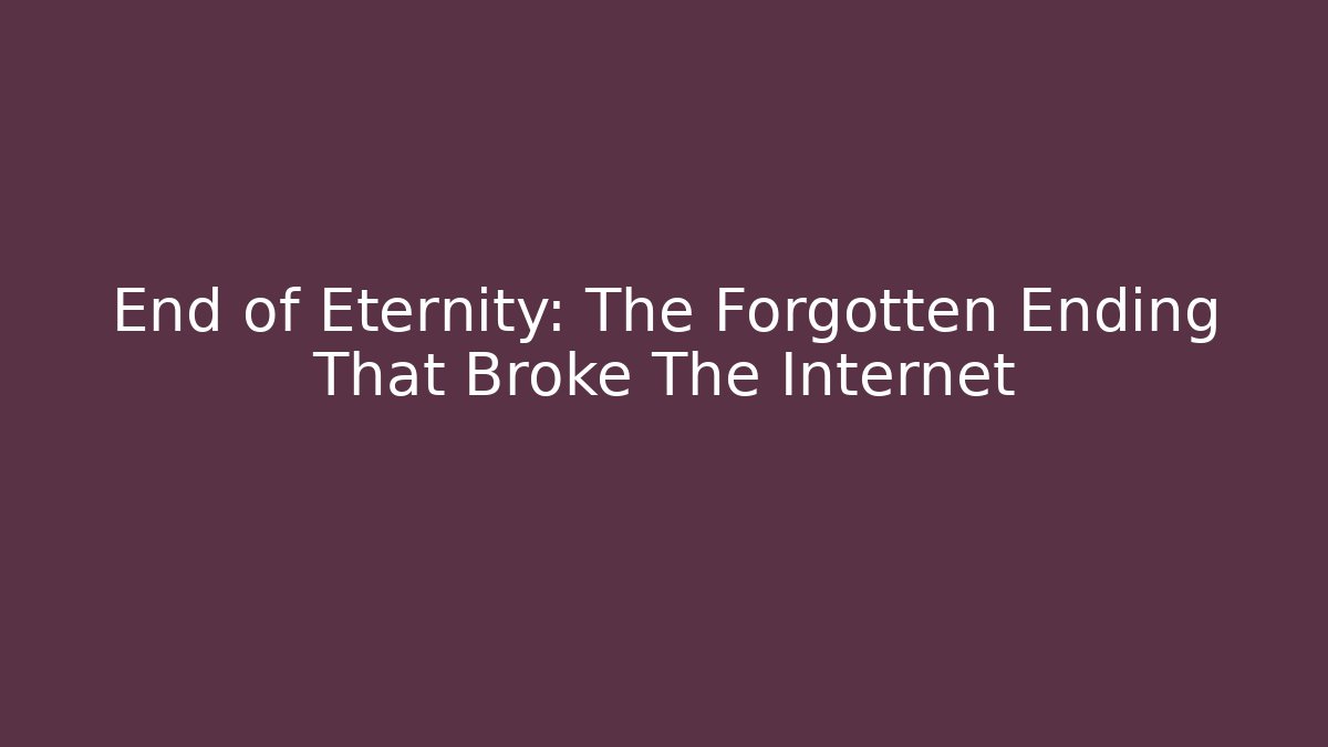 End of Eternity: The Forgotten Ending That Broke The Internet
