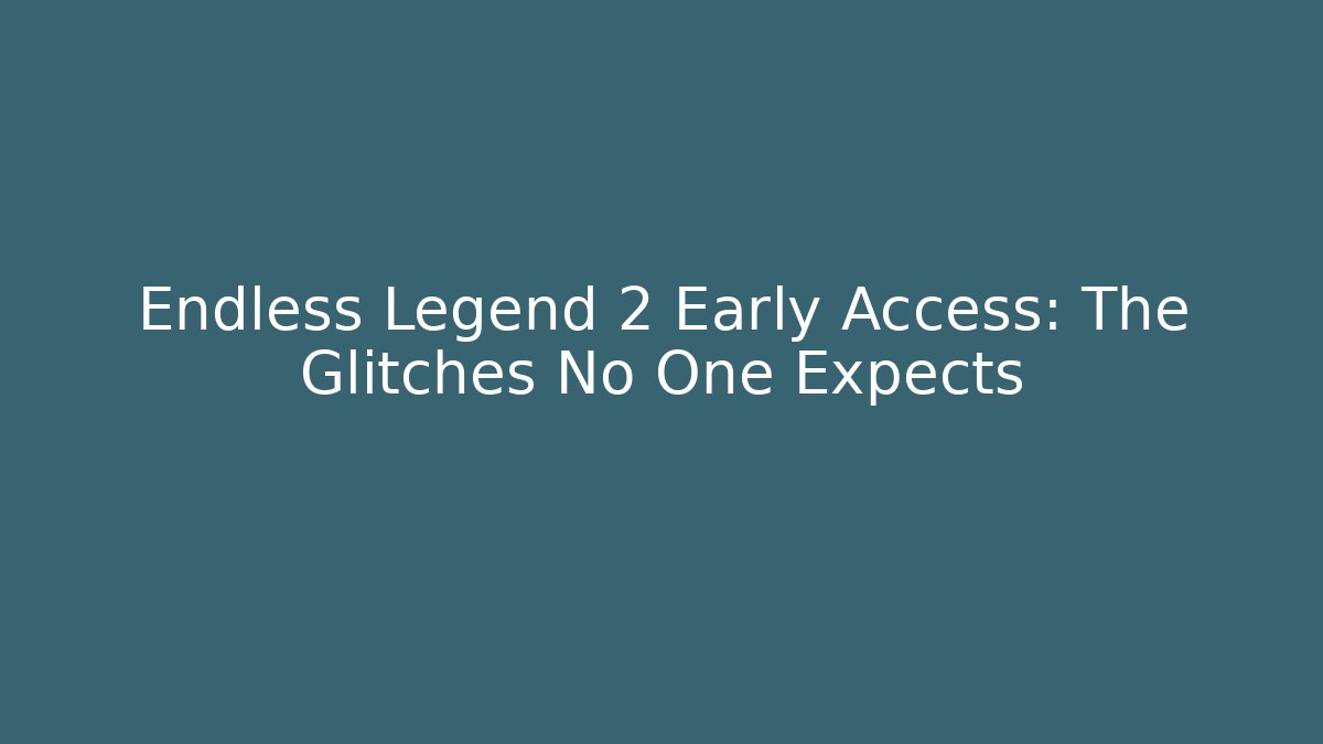 Endless Legend 2 Early Access: The Glitches No One Expects
