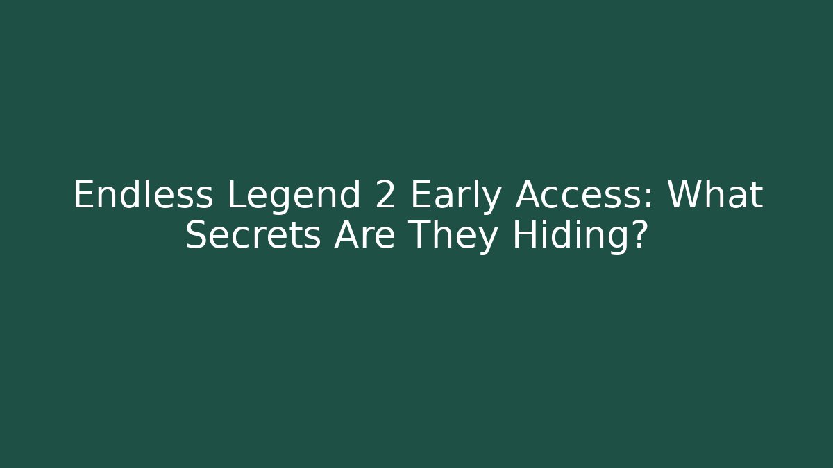 Endless Legend 2 Early Access: What Secrets Are They Hiding?