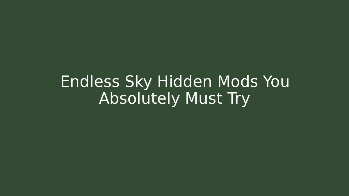 Endless Sky Hidden Mods You Absolutely Must Try - Create More Assets