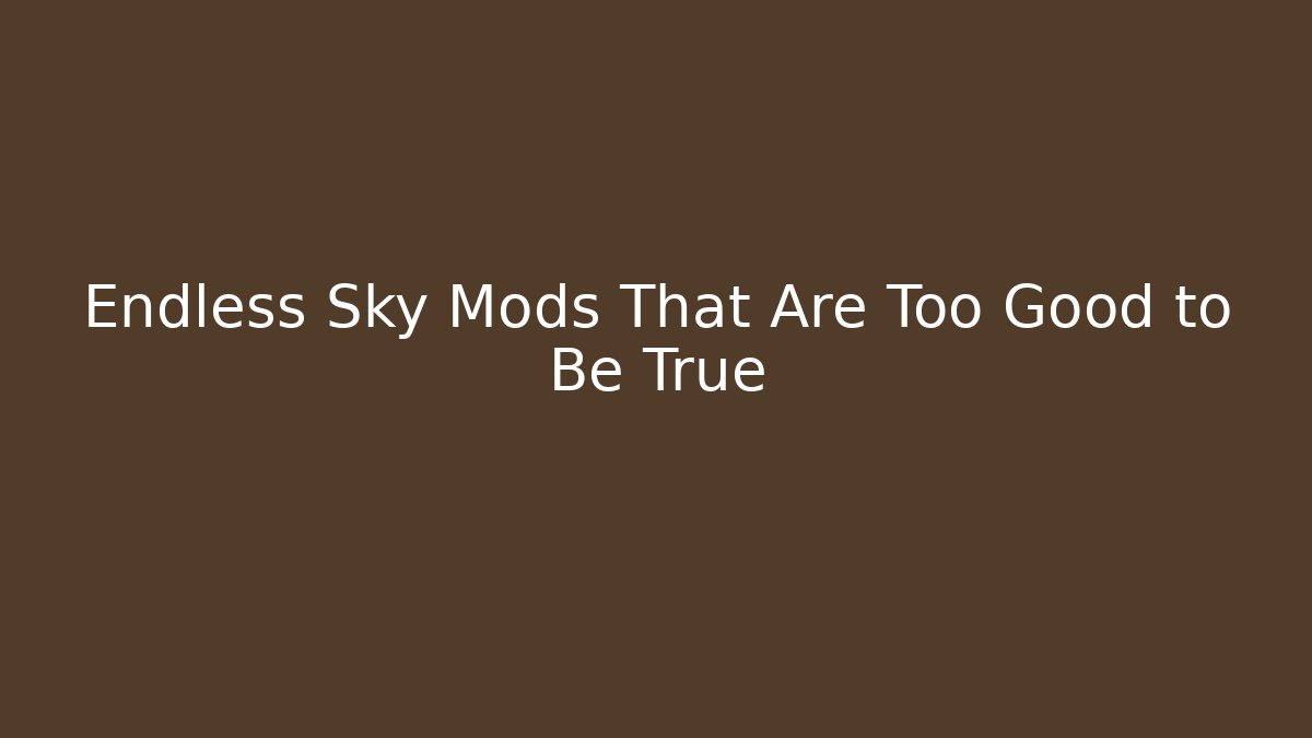 Endless Sky Mods That Are Too Good to Be True - Create More Assets