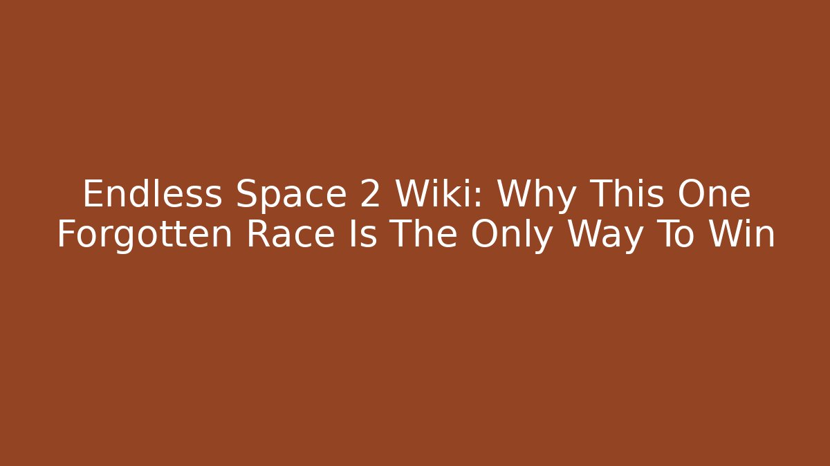 Endless Space 2 Wiki: Why This One Forgotten Race Is The Only Way To Win