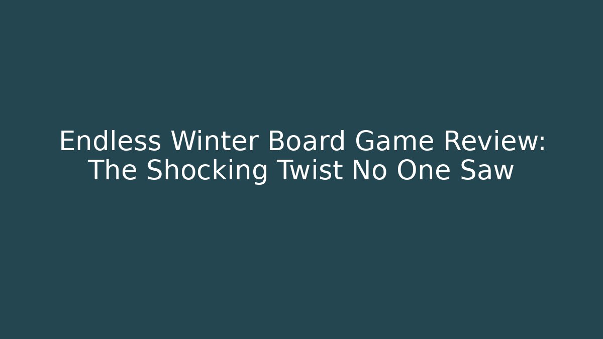Endless Winter Board Game Review: The Shocking Twist No One Saw