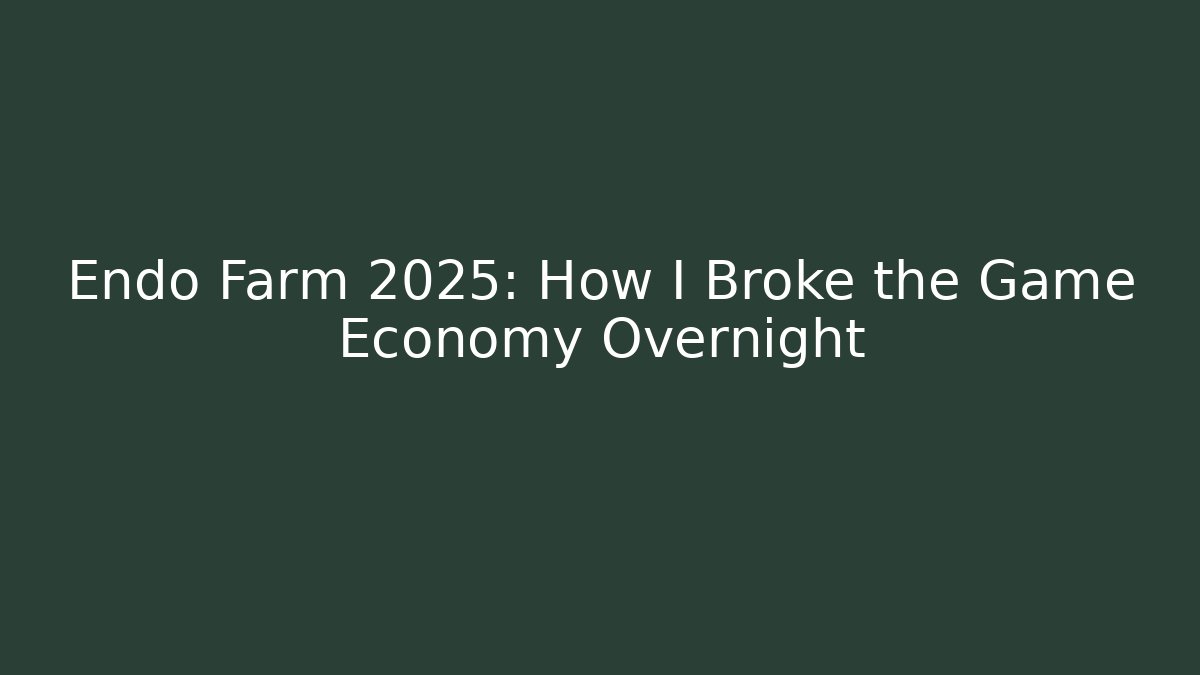 Endo Farm 2025: How I Broke the Game Economy Overnight