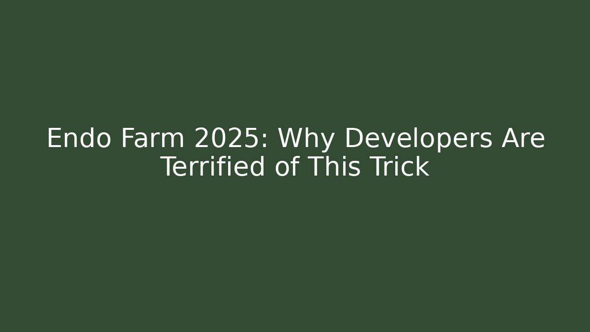 Endo Farm 2025: Why Developers Are Terrified of This Trick