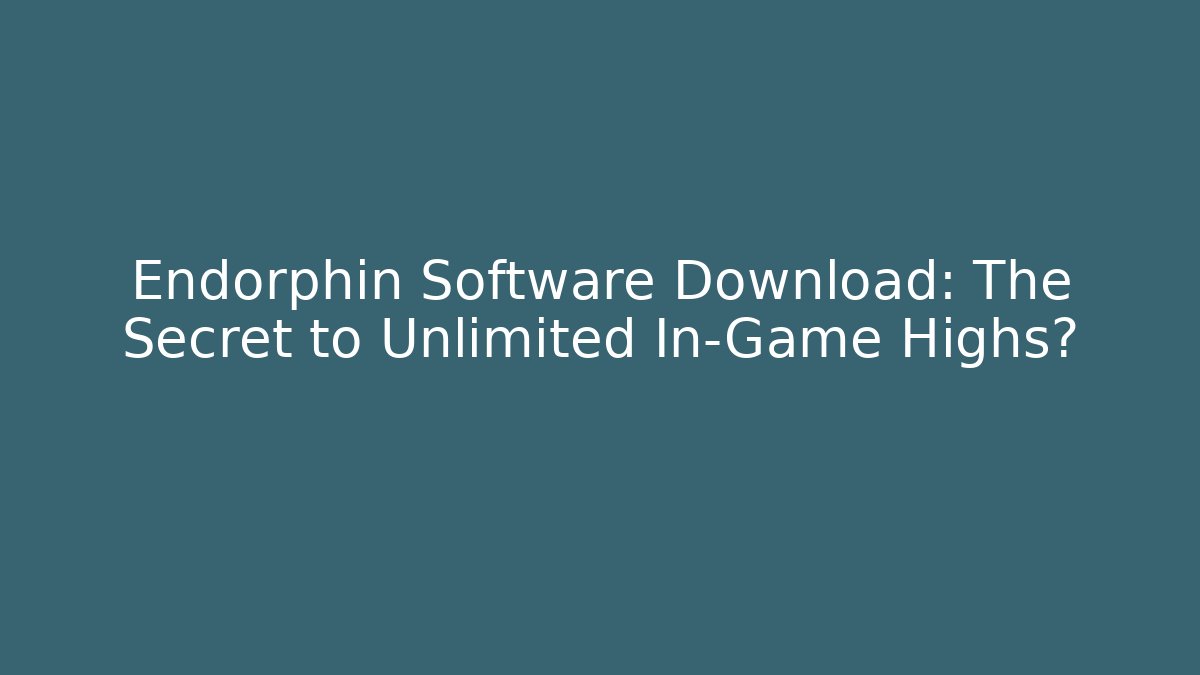 Endorphin Software Download: The Secret to Unlimited In-Game Highs?