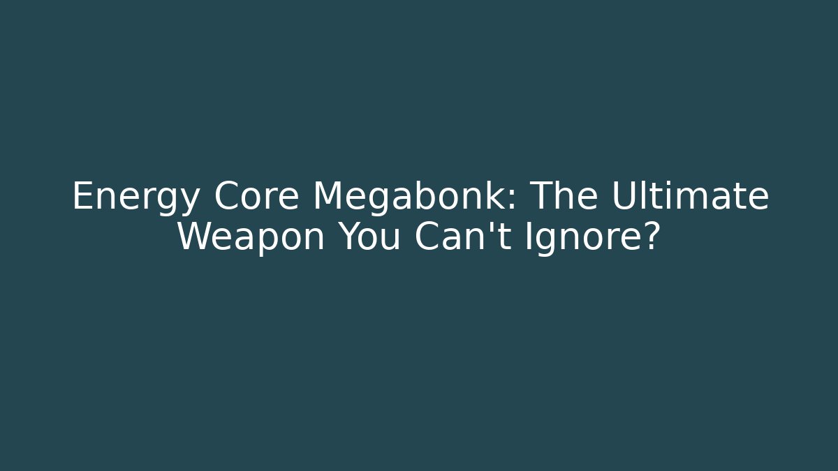 Energy Core Megabonk: The Ultimate Weapon You Can't Ignore?