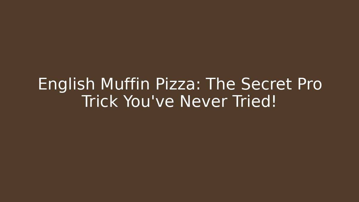 English Muffin Pizza: The Secret Pro Trick You’ve Never Tried!