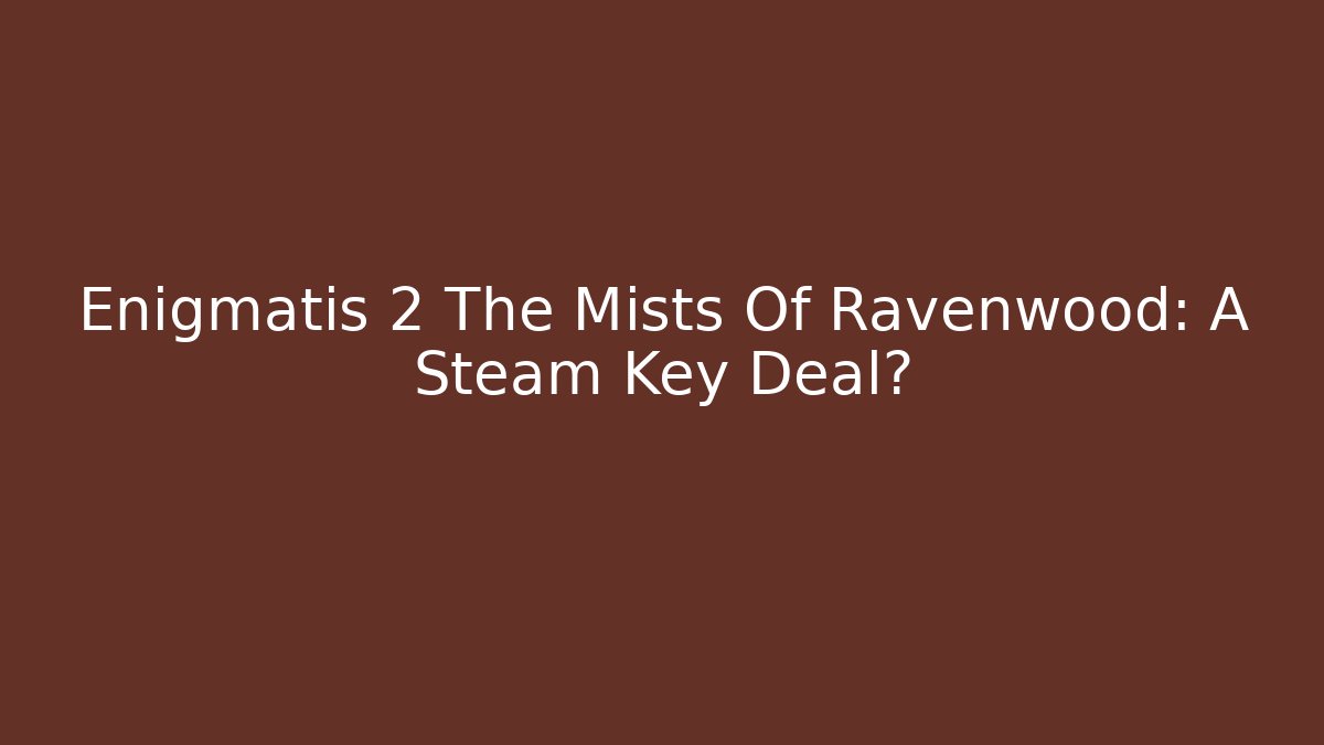 Enigmatis 2 The Mists Of Ravenwood: A Steam Key Deal?