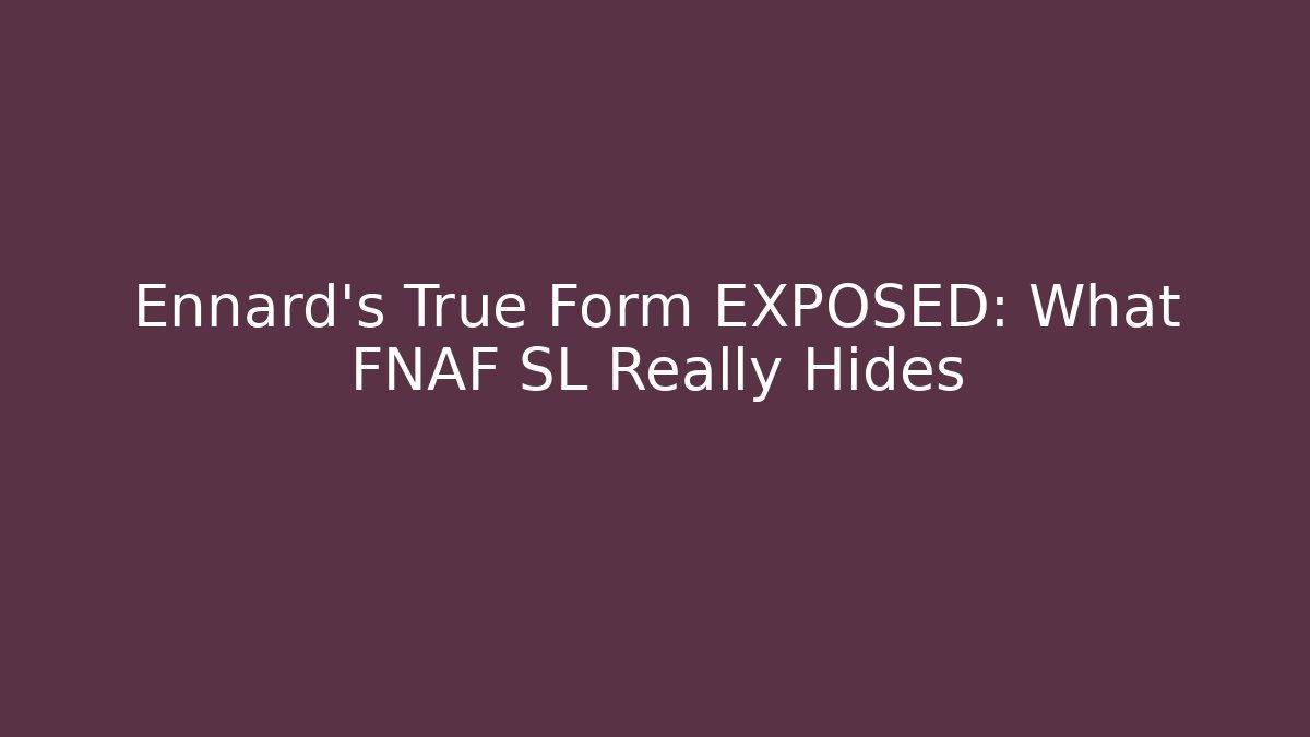 Ennard’s True Form EXPOSED: What FNAF SL Really Hides - Create More Assets