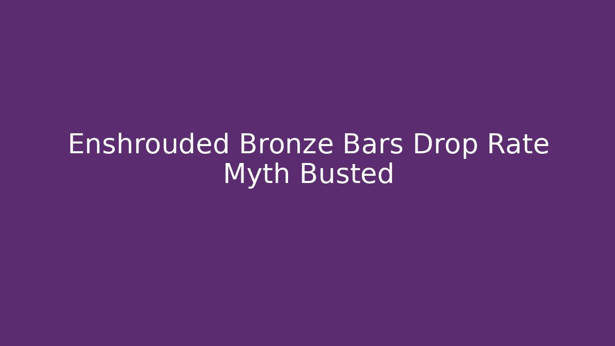 Enshrouded Bronze Bars Drop Rate Myth Busted