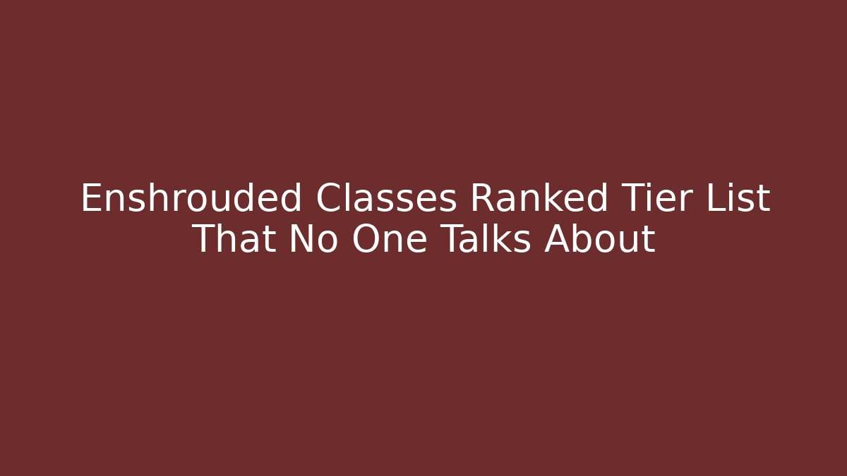 Enshrouded Classes Ranked Tier List That No One Talks About