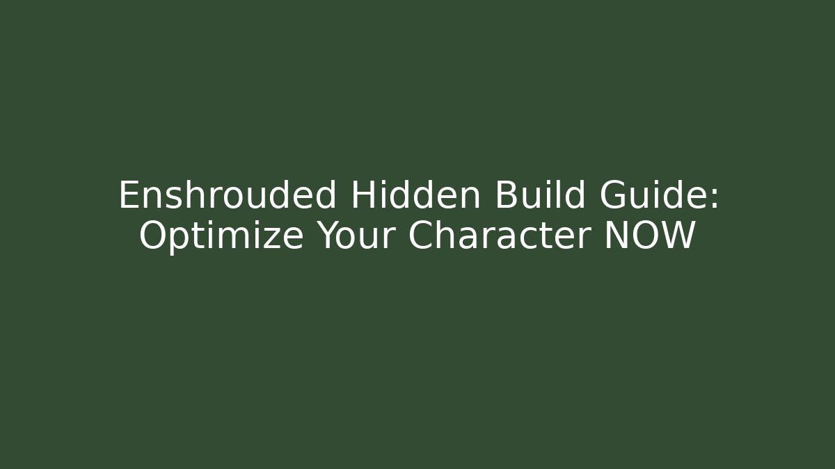 Enshrouded Hidden Build Guide: Optimize Your Character NOW - Create More Assets