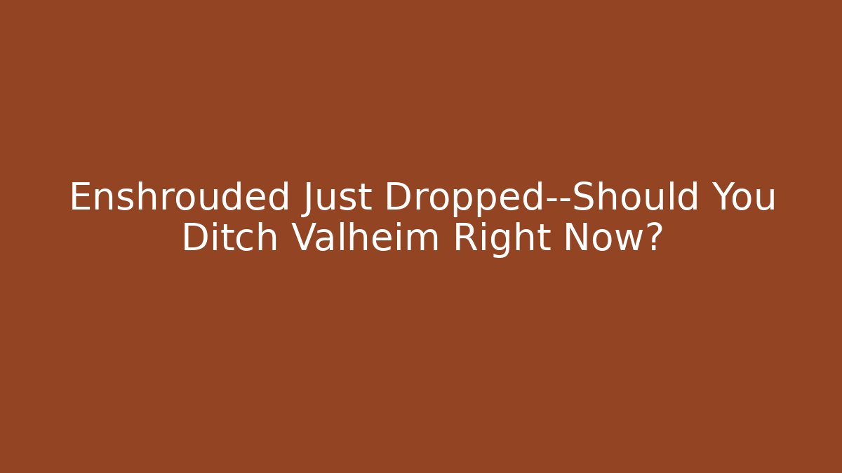 Enshrouded Just Dropped—Should You Ditch Valheim Right Now?