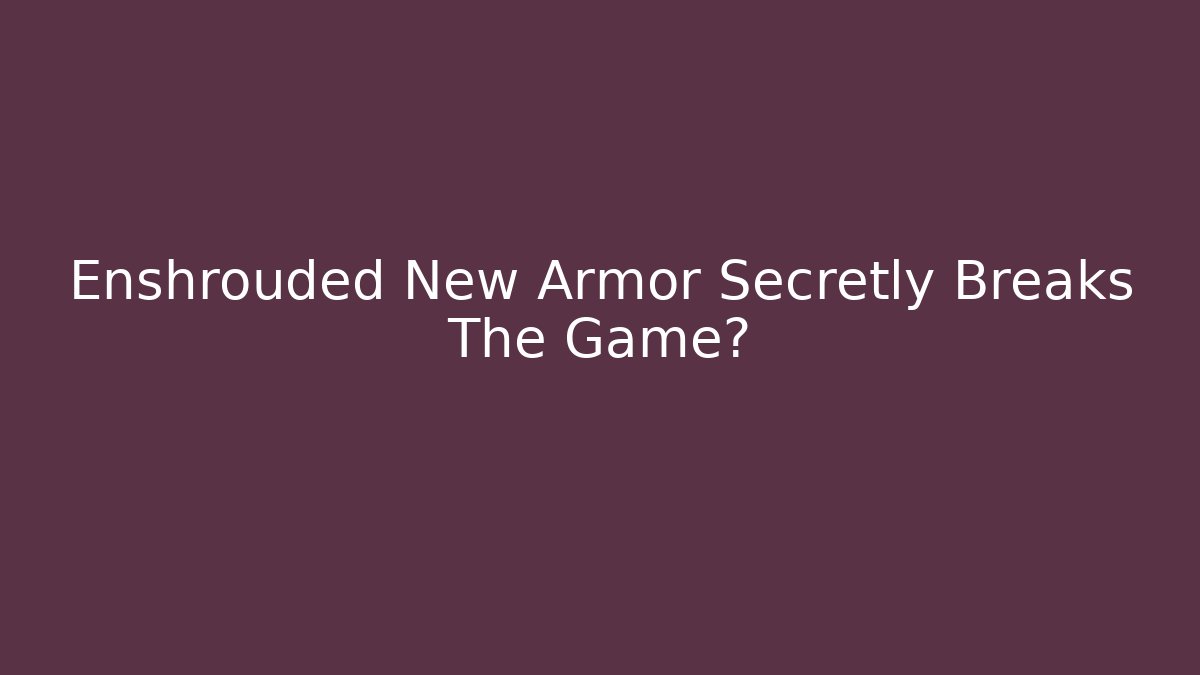 Enshrouded New Armor Secretly Breaks The Game?
