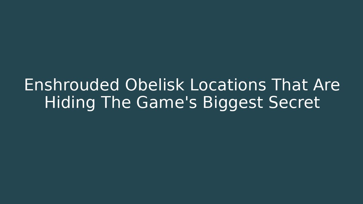 Enshrouded Obelisk Locations That Are Hiding The Game's Biggest Secret
