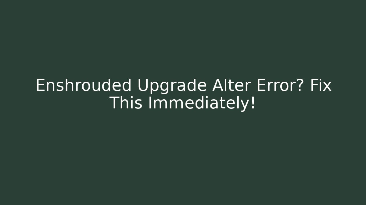 Enshrouded Upgrade Alter Error? Fix This Immediately! - Create More Assets