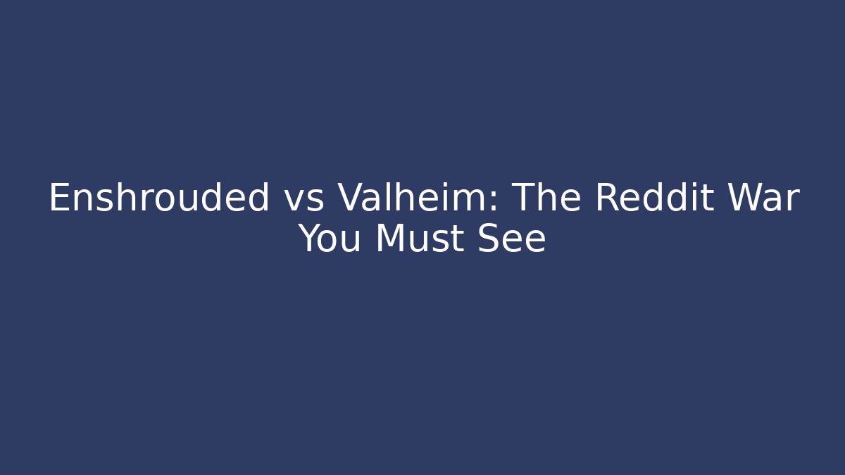 Enshrouded vs Valheim: The Reddit War You Must See