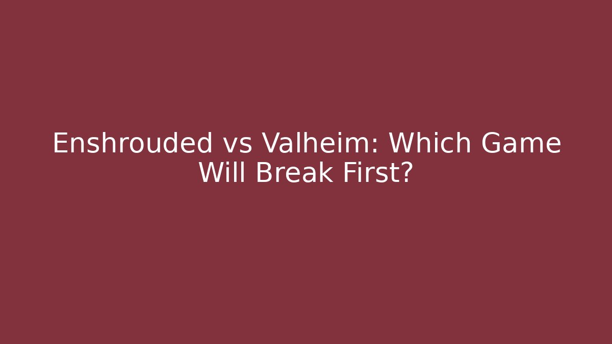 Enshrouded vs Valheim: Which Game Will Break First? - Create More Assets