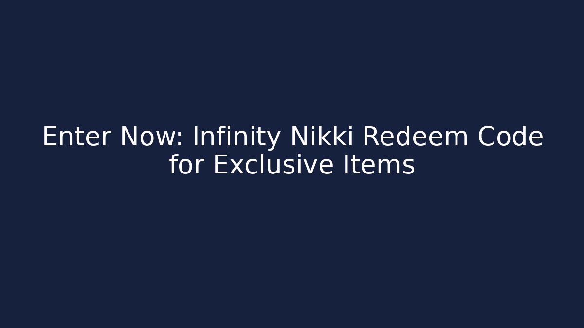 Enter Now: Infinity Nikki Redeem Code for Exclusive Items - Create More Assets