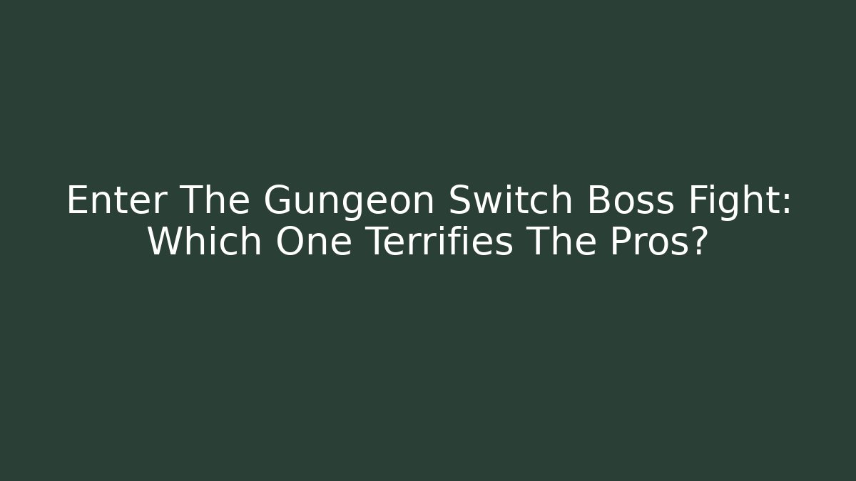 Enter The Gungeon Switch Boss Fight: Which One Terrifies The Pros?