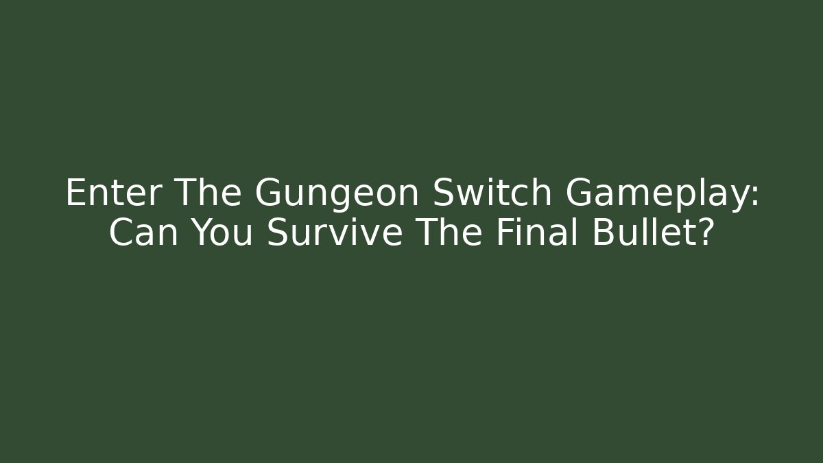 Enter The Gungeon Switch Gameplay: Can You Survive The Final Bullet?