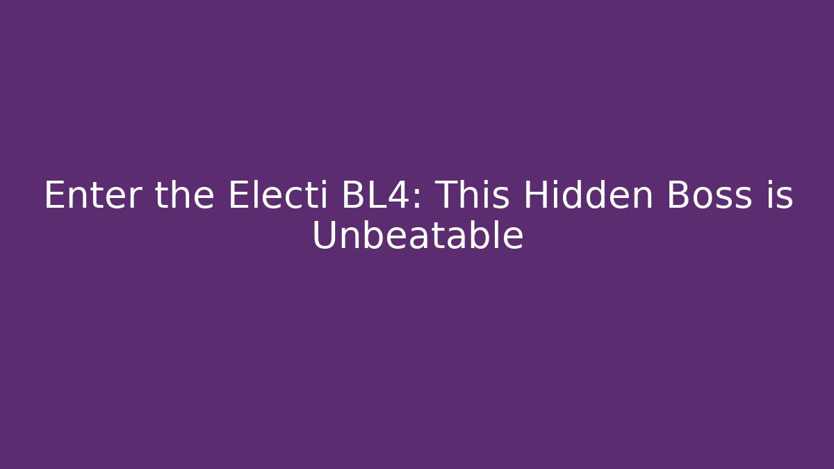 Enter the Electi BL4: This Hidden Boss is Unbeatable