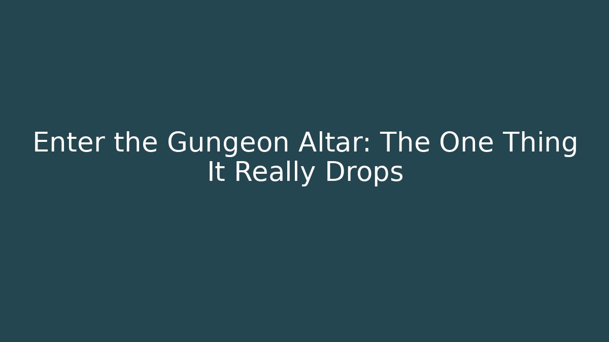 Enter the Gungeon Altar: The One Thing It Really Drops
