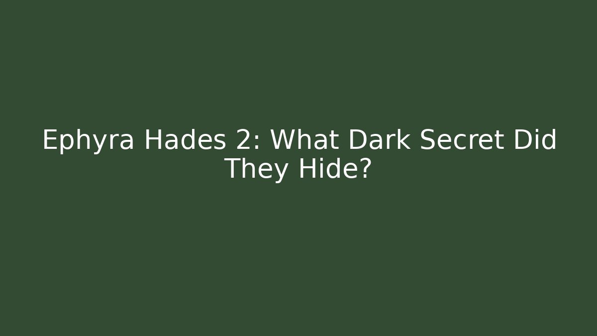 Ephyra Hades 2: What Dark Secret Did They Hide?