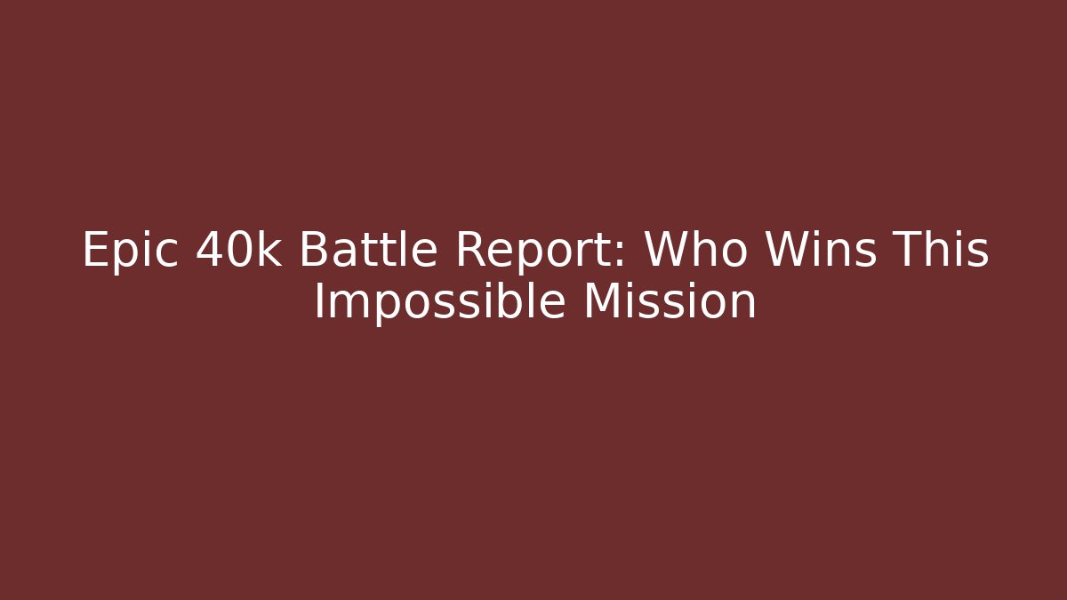 Epic 40k Battle Report: Who Wins This Impossible Mission
