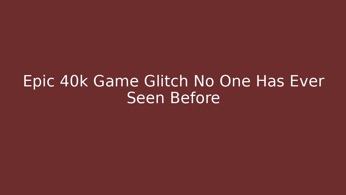 Epic 40k Game Glitch No One Has Ever Seen Before