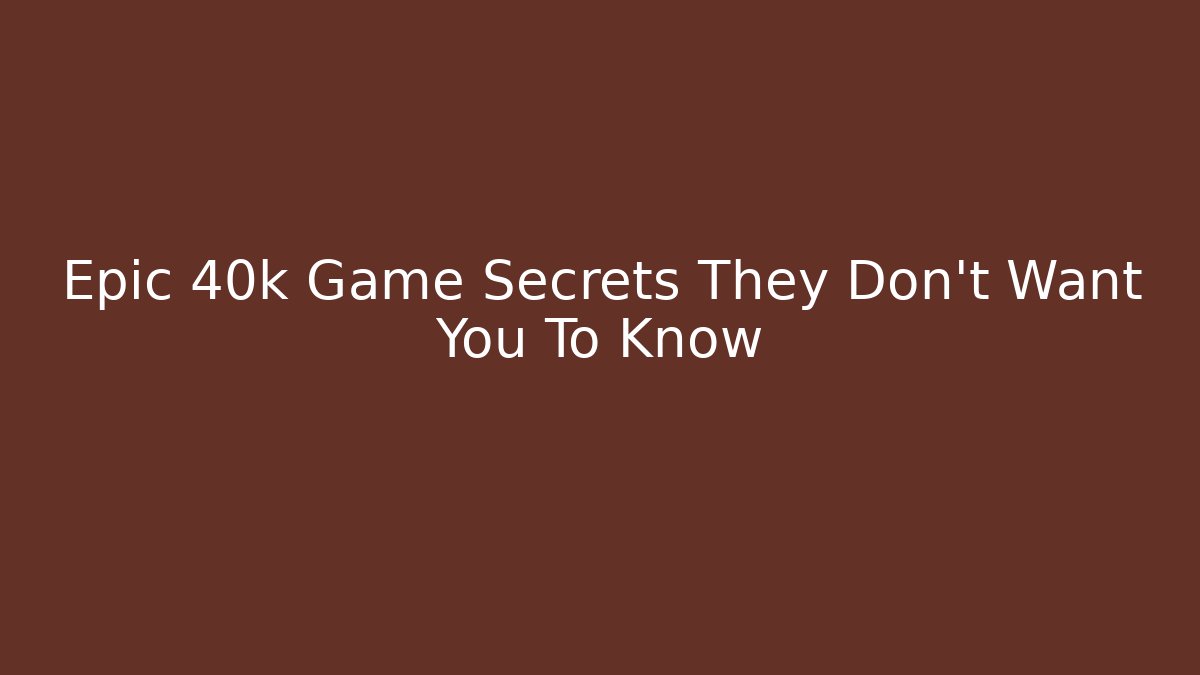 Epic 40k Game Secrets They Don't Want You To Know - Create More Assets
