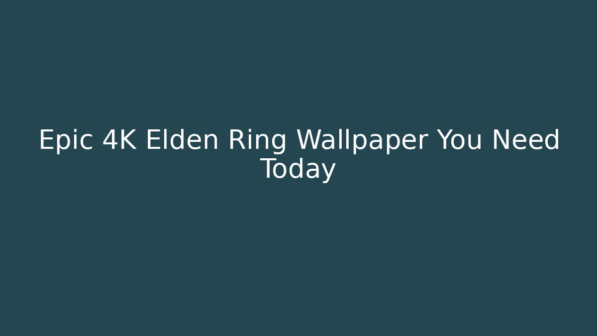 Epic 4K Elden Ring Wallpaper You Need Today - Create More Assets