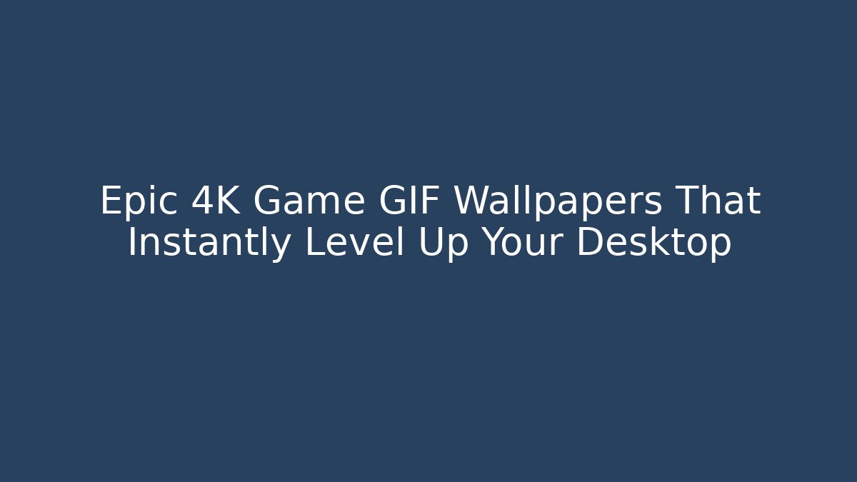 Epic 4K Game GIF Wallpapers That Instantly Level Up Your Desktop