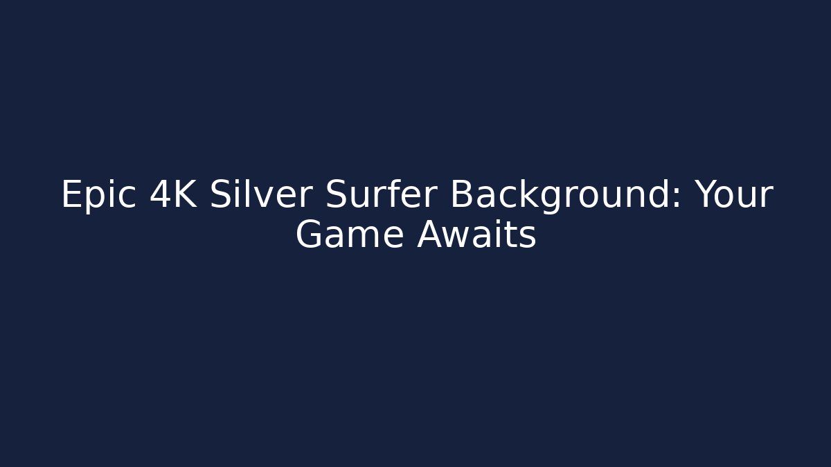 Epic 4K Silver Surfer Background: Your Game Awaits