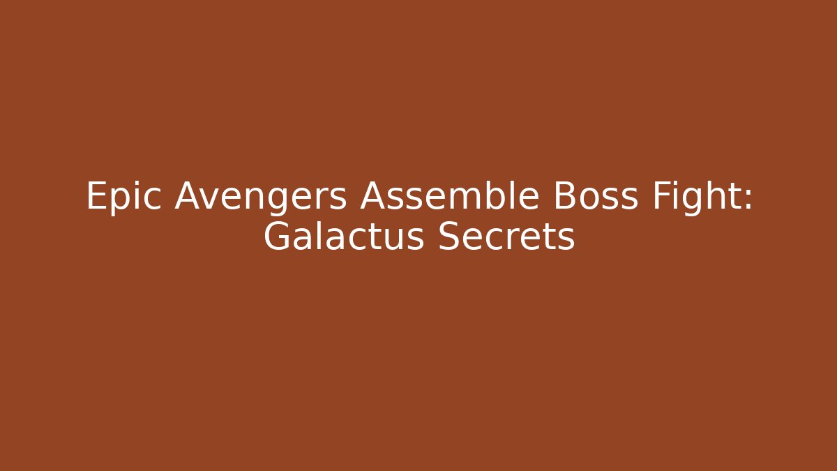 Epic Avengers Assemble Boss Fight: Galactus Secrets