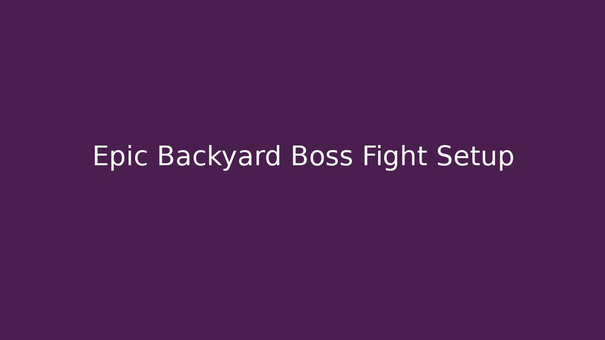 Epic Backyard Boss Fight Setup