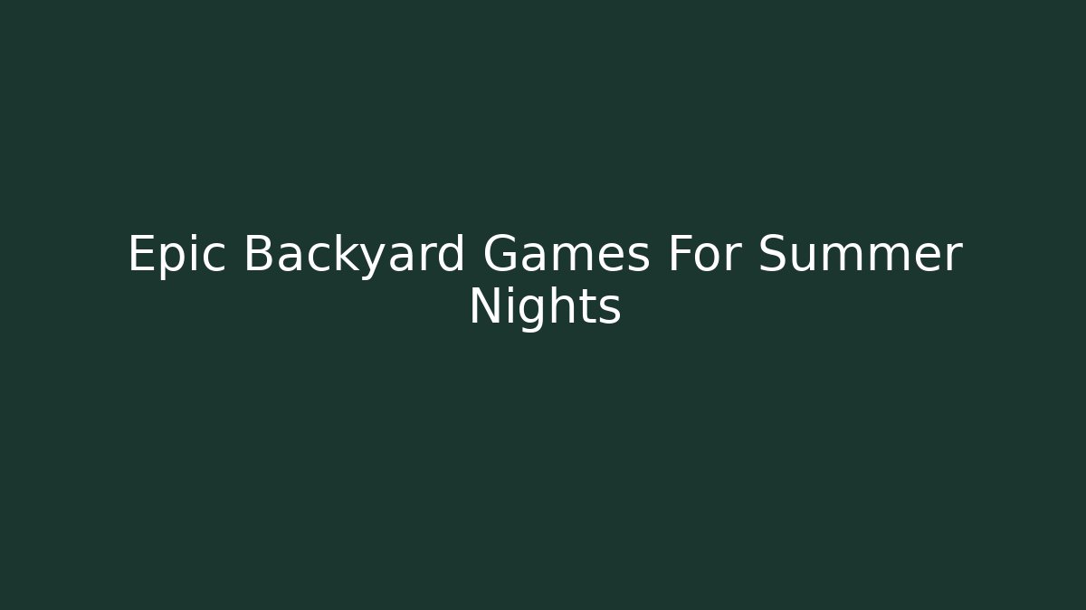 Epic Backyard Games For Summer Nights
