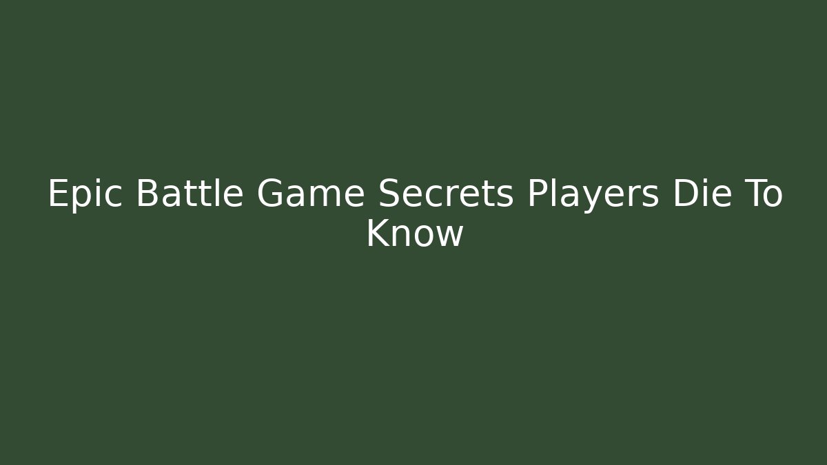 Epic Battle Game Secrets Players Die To Know