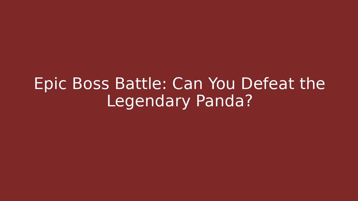 Epic Boss Battle: Can You Defeat the Legendary Panda?