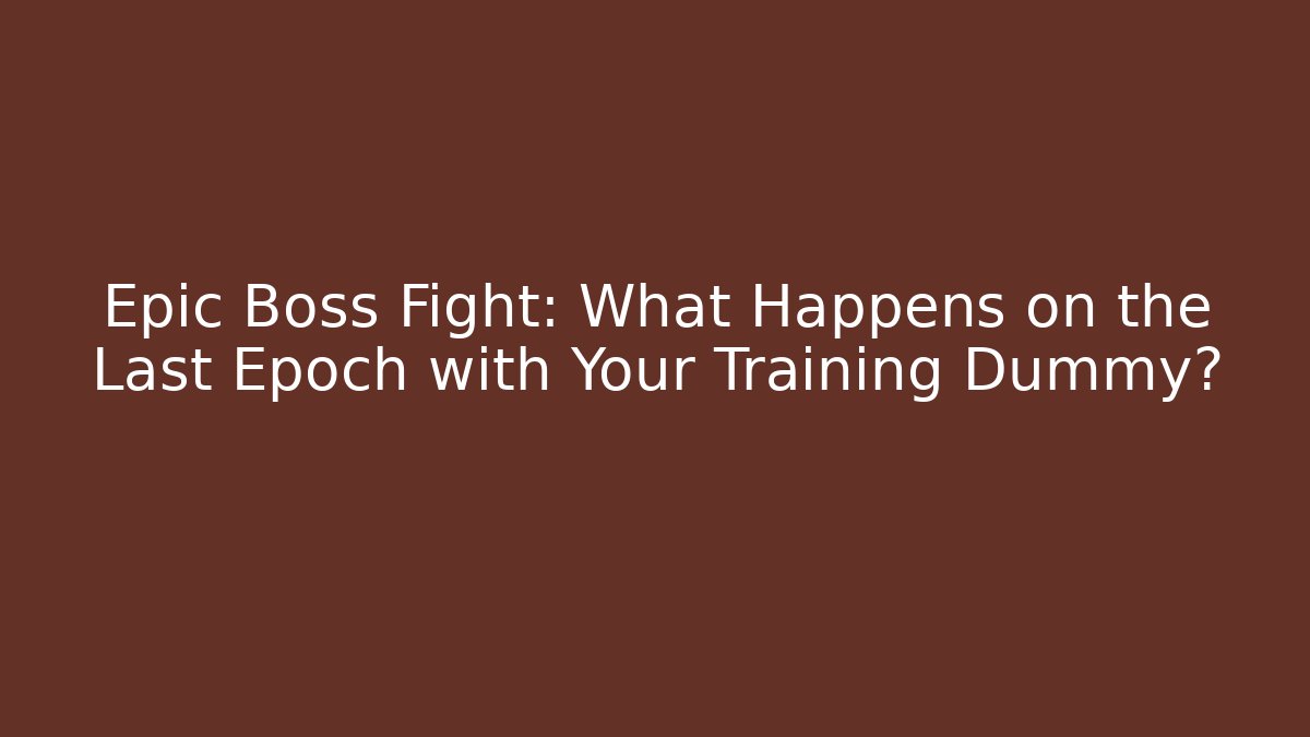 Epic Boss Fight: What Happens on the Last Epoch with Your Training Dummy?